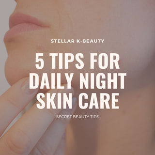 5 Secret Beauty Tips for daily night skin care - Stellar K-Beauty