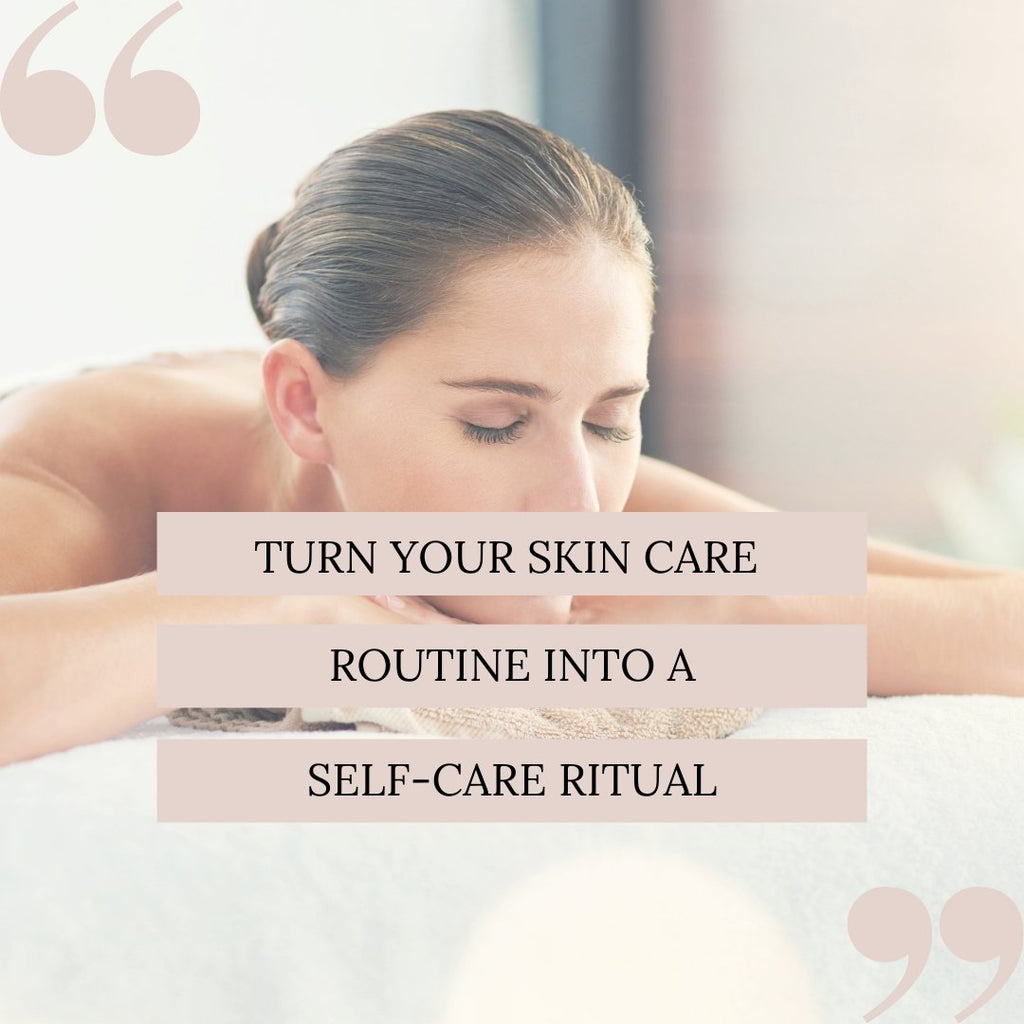 Turn Your Skin Care Routine Into A Self-Care Ritual